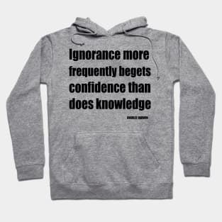 Ignorance More Frequently Begets Confidence Than Does Knowledge Hoodie